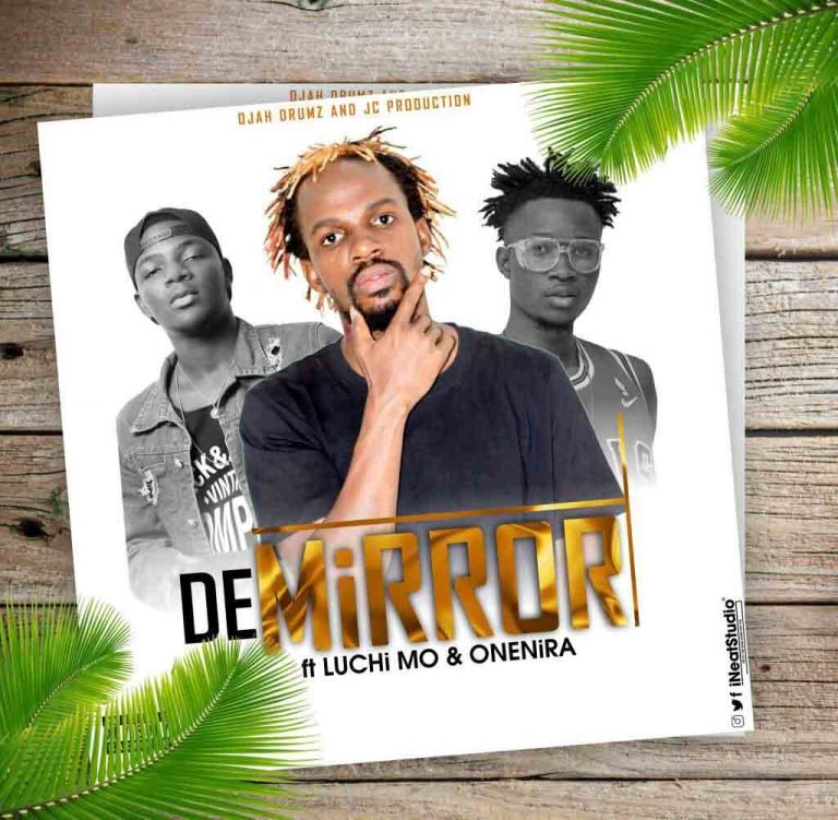 Ojah Drumz Drops “Mirror” Ft. Luchi Mo & One 9ra